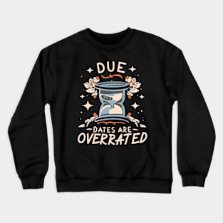 due dates are overrated Crewneck Sweatshirt